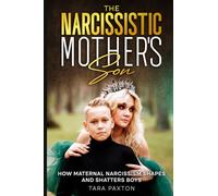 The Narcissistic Mother’s Son: How Maternal Narcissism Shapes and Shatters Boys