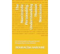 The Narcissistic Personality: Understanding Human Narcissism: A Practical Guide to Recognizing and Managing Narcissistic Behavior
