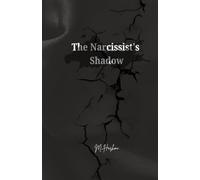 The Narcissist's Shadow: Understanding, Coping, and Healing from Narcissistic Influence