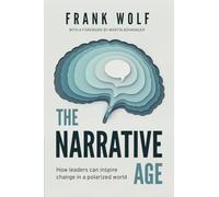 The Narrative Age: How leaders can inspire change in a polarized world - NUOVO