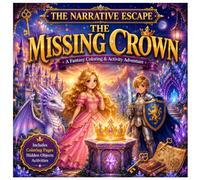 The Narrative Escape: The Missing Crown : A Story-Based Mystery Coloring Adventure Follow the Clues • Find Hidden Objects • Solve the Mystery