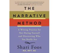 The Narrative Method: A Writing Practice for Not Hating Yourself and Discovering Who You Really Are