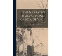 The Narrative of Alvar Nunez Cabeça de Vaca (Copertina rigida)