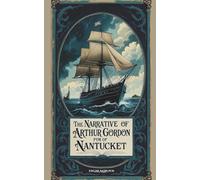 The Narrative of Arthur Gordon Pym of Nantucket: The 1838 Literary Classic