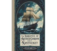 The Narrative of Arthur Gordon Pym of Nantucket: The 1838 Literary Classic