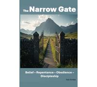 The Narrow Gate: Belief - Repentance - Obedience - Discipleship