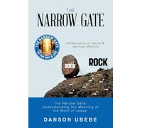 THE NARROW GATE: The Narrow Gate; Understanding the Meaning of the Word of Jesus.