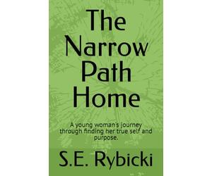 The Narrow Path Home: A young woman's journey through finding her true self and purpose.