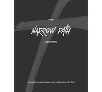 The Narrow Path Journal: Deepen Your Relationship With God