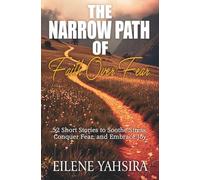 The Narrow Path of Faith Over Fear: 52 Short Stories to Soothe Stress, Conquer Fear, and Embrace Joy