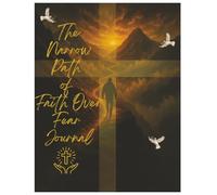 The Narrow Path of Faith Over Fear: Women's Prayer Journal & Companion to The Narrow Path of Faith Over Fear Book