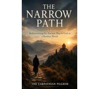The Narrow Path: Rediscovering the Ancient Way to God in a Restless World
