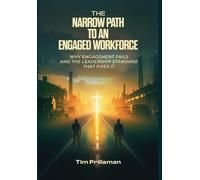 The Narrow Path to an Engaged Workforce: Why Engagement Fails and the Leadership Standard that Fixes it