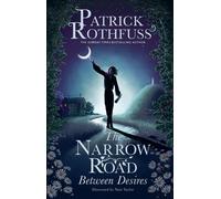The Narrow Road Between Desires : A Kingkiller Chronicle Novella-Patrick Rothfus