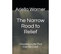 The Narrow Road to Relief: Choosing a Life That Can Be Lived