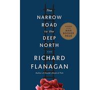 The Narrow Road to the Deep North: A novel Hardcover Deckle Edge, August 12, 2014