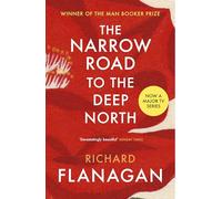 The Narrow Road to the Deep North: Discover the Booker prize-winning masterpiece: The Booker-prize winning masterpiece, now a major TV series