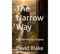 The Narrow Way: A Modern Pilgrims Progress
