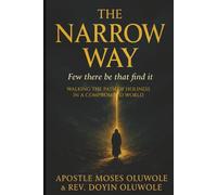 The Narrow Way: Few There Be That Find It: Walking the Path of Holiness in a Compromised World