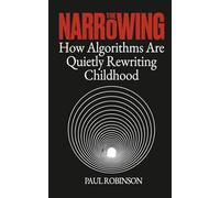 The Narrowing: How Algorithms Are Quietly Rewriting Childhood
