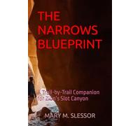 THE NARROWS BLUEPRINT: A Trail-by-Trail Companion for Zion’s Slot Canyon