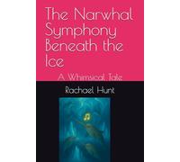 The Narwhal Symphony Beneath the Ice: A Whimsical Tale