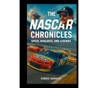 The NASCAR Chronicles: Speed, Rivalries, and Legends