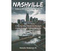 The Nashville Relocation Survival Guide:: A Step-by-Step Manual for Moving to Middle Tennessee, Finding a Home and Establishing Roots