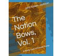 The Nation Bows, Vol. 1: A Poetic Look at Donald Trump
