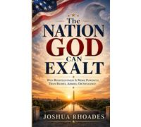 The Nation God Can Exalt: Why Righteousness Is More Powerful Than Riches, Armies, Or Influence.