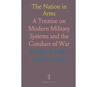 The Nation in Arms: A Treatise on Modern Military Systems and the Conduct of War