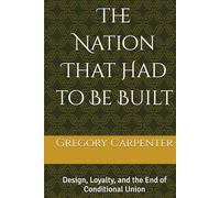 The Nation That Had to Be Built: Design, Loyalty, and the End of Conditional Union