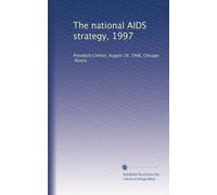 The national AIDS strategy, 1997: President Clinton, August 29, 1996, Chicago, Illinois