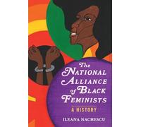 The National Alliance of Black Feminists: A History (Women, Gender, and Sexuality in American History)