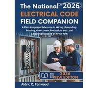 The National Electrical Code Field Companion 2026: A Plain Language Reference to Wiring, Grounding, Bonding, Overcurrent Protection, and Load Calculations Based on NFPA 70®