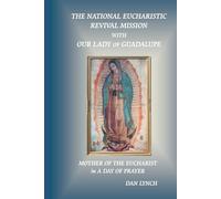 The National Eucharistic Revival Mission with Our Lady of Guadalupe: Mother of the Eucharist in A Day of Prayer