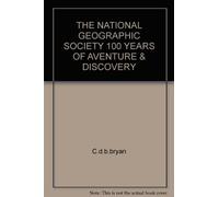 THE NATIONAL GEOGRAPHIC SOCIETY 100 YEARS OF AVENTURE & DISCOVERY