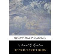 The national idea in Italian literature. Manchester University lectures. No. XXII