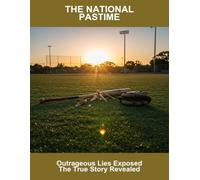 The National Pastime: Outrageous Lies Exposed The True Story Revealed