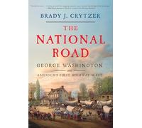 The National Road: George Washington and America's First Highway West