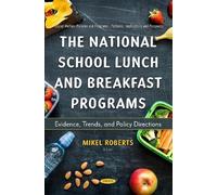 The National School Lunch and Breakfast Programs: Evidence, Trends, and Policy Directions (Social Welfare Policies and Programs - Patterns, Implications and Prospects Series)