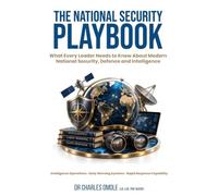 THE NATIONAL SECURITY PLAYBOOK: What Every Leader Needs to Know About Modern National Security, Defence and Intelligence