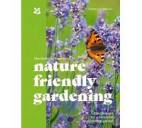 The National Trust Book of Nature-Friendly Gardening: An inspiring and practical guide to greener gardening