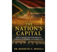 THE NATION'S CAPITAL: HOW A FAILED COALITION BROUGHT TSHWANE TO THE BRINK - AN INSIDER'S TALE