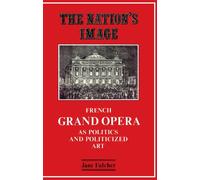 The Nation's Image: French Grand Opera as Politics and Politicized Art