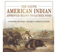 The Native American Indian Approved Means to Gather Food - US Histor (Tascabile)