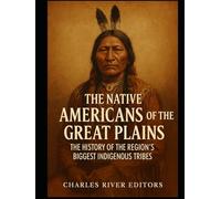 The Native Americans of the Great Plains: The History of the Region’s Biggest Indigenous Tribes