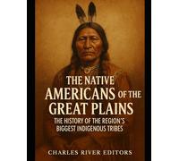 The Native Americans of the Great Plains: The History of the Region’s Biggest Indigenous Tribes
