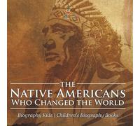 The Native Americans Who Changed the World - Biography Kids Children (Tascabile)