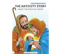 The Nativity Story About The Birth of Christ: The Events Surrounding the Blessed Arrival of Baby Jesus